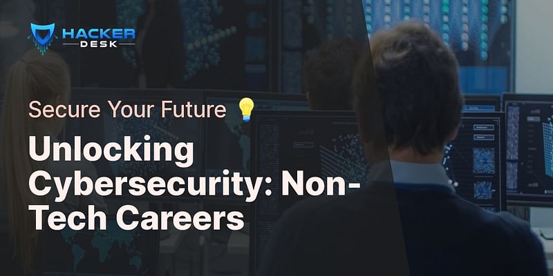 Unlocking Cybersecurity: Non-Tech Careers - Secure Your Future 💡