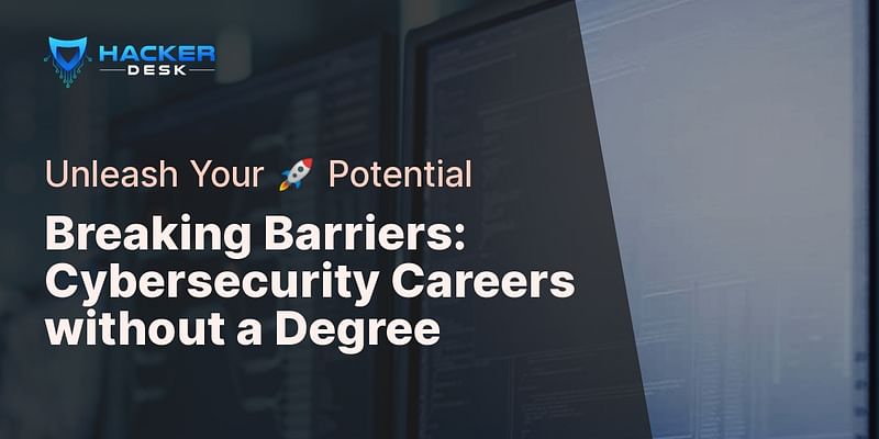 Breaking Barriers: Cybersecurity Careers without a Degree - Unleash Your 🚀 Potential