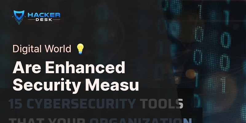 Are Enhanced Security Measu - Digital World 💡