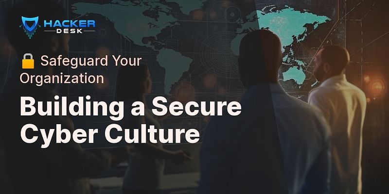 Building a Secure Cyber Culture - 🔒 Safeguard Your Organization