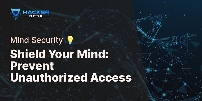 Shield Your Mind: Prevent Unauthorized Access - Mind Security 💡