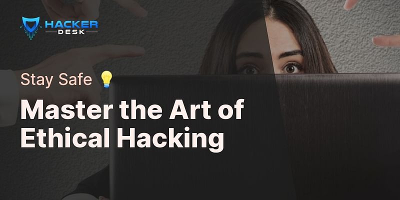 Master the Art of Ethical Hacking - Stay Safe 💡