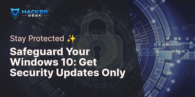 Safeguard Your Windows 10: Get Security Updates Only - Stay Protected ✨