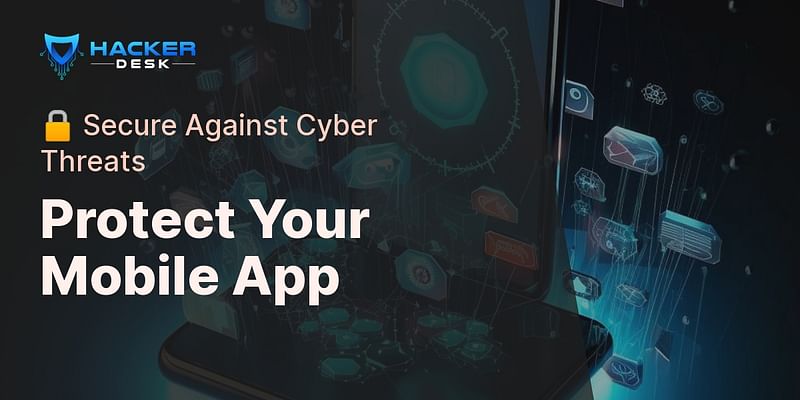 Protect Your Mobile App - 🔒 Secure Against Cyber Threats