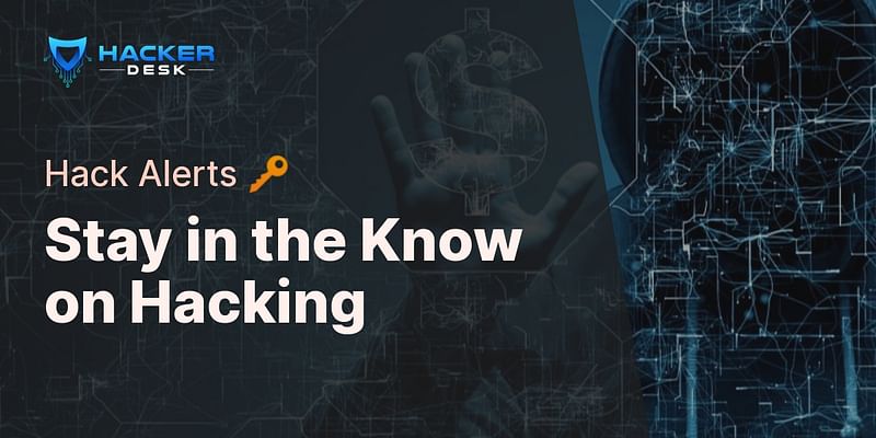 Stay in the Know on Hacking - Hack Alerts 🔑