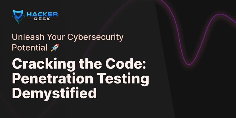 Cracking the Code: Penetration Testing Demystified - Unleash Your Cybersecurity Potential 🚀