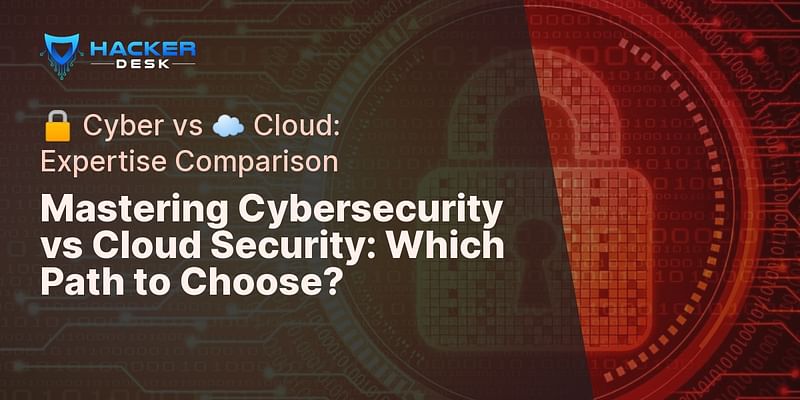Mastering Cybersecurity vs Cloud Security: Which Path to Choose? - 🔒 Cyber vs ☁️ Cloud: Expertise Comparison