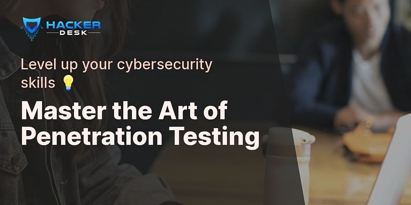 Master the Art of Penetration Testing - Level up your cybersecurity skills 💡