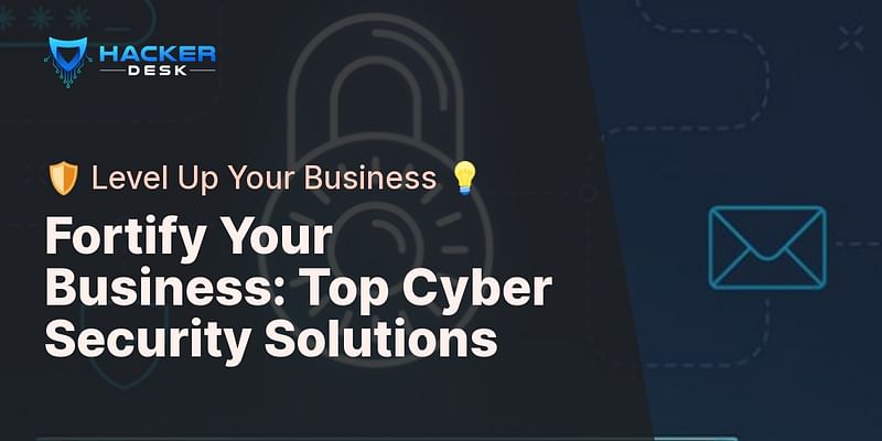 Fortify Your Business: Top Cyber Security Solutions - 🛡️ Level Up Your Business 💡