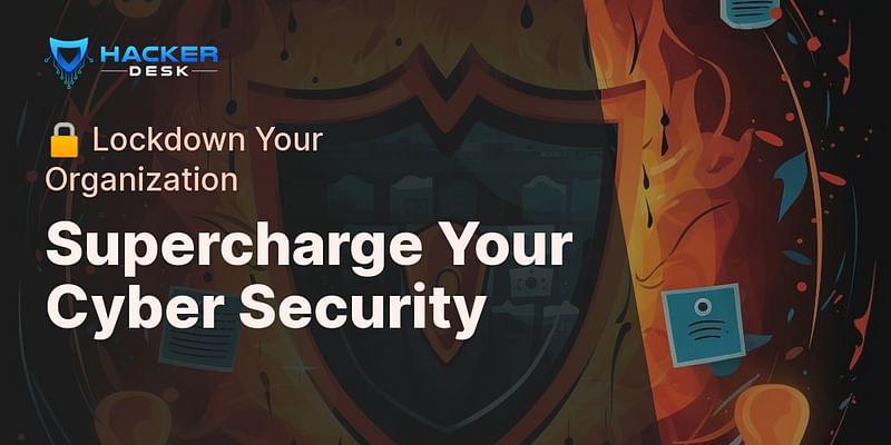 Supercharge Your Cyber Security - 🔒 Lockdown Your Organization