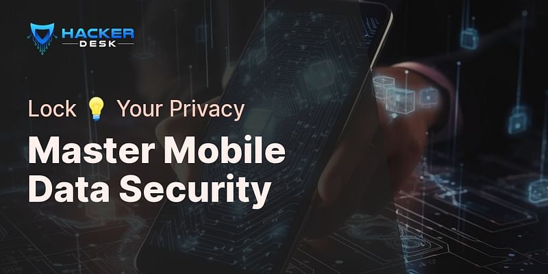 Master Mobile Data Security - Lock 💡 Your Privacy