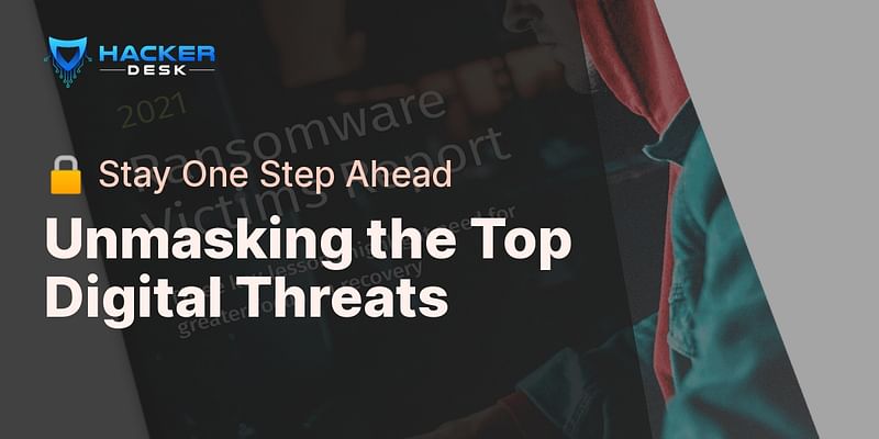 Unmasking the Top Digital Threats - 🔒 Stay One Step Ahead
