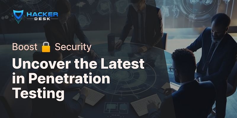 Uncover the Latest in Penetration Testing - Boost 🔒 Security