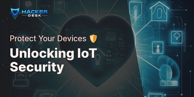 Unlocking IoT Security - Protect Your Devices 🛡️