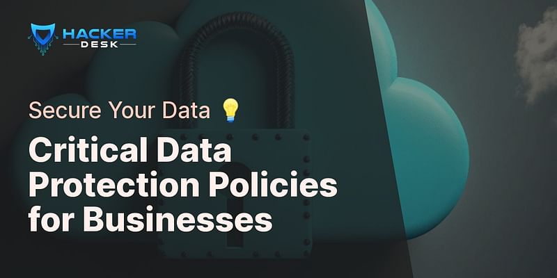 Critical Data Protection Policies for Businesses - Secure Your Data 💡