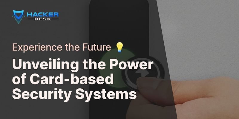 Unveiling the Power of Card-based Security Systems - Experience the Future 💡