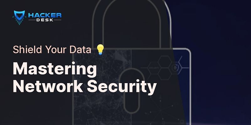 Mastering Network Security - Shield Your Data 💡