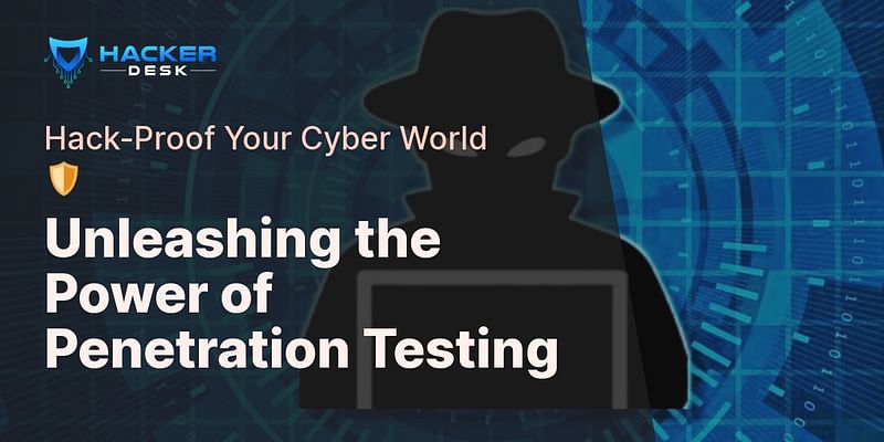 Unleashing the Power of Penetration Testing - Hack-Proof Your Cyber World 🛡️