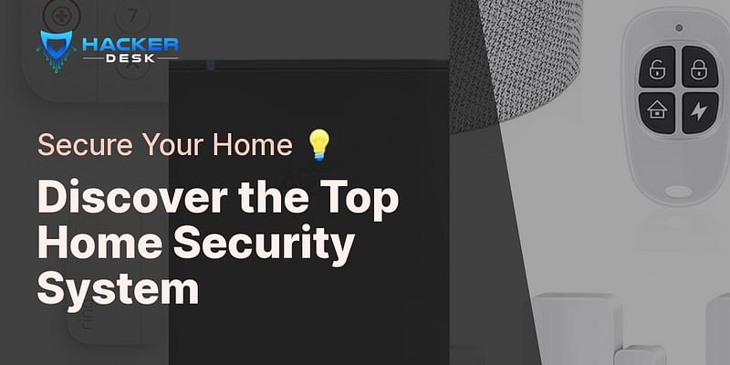 Discover the Top Home Security System - Secure Your Home 💡