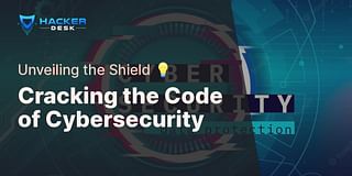 Cracking the Code of Cybersecurity - Unveiling the Shield 💡