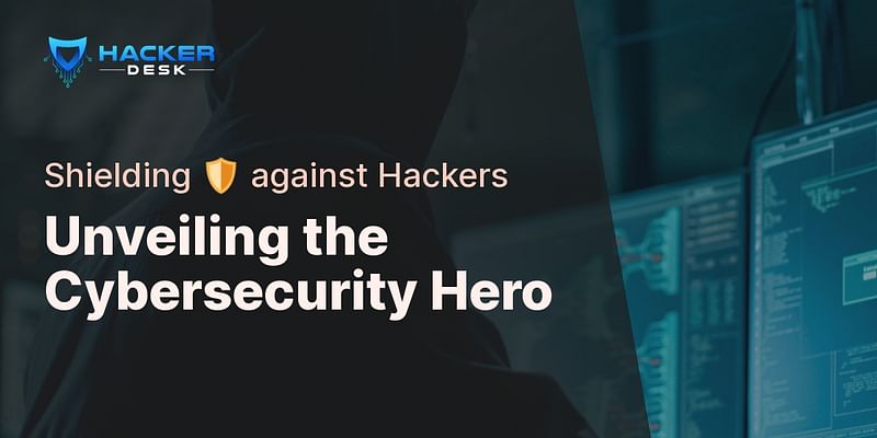 Unveiling the Cybersecurity Hero - Shielding 🛡️ against Hackers