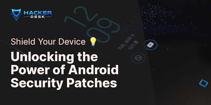 Unlocking the Power of Android Security Patches - Shield Your Device 💡