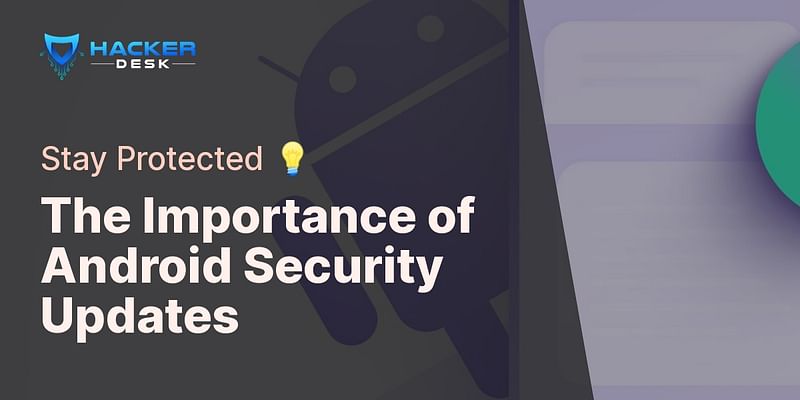 The Importance of Android Security Updates - Stay Protected 💡