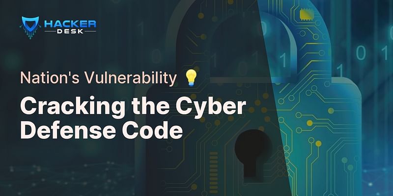 Cracking the Cyber Defense Code - Nation's Vulnerability 💡
