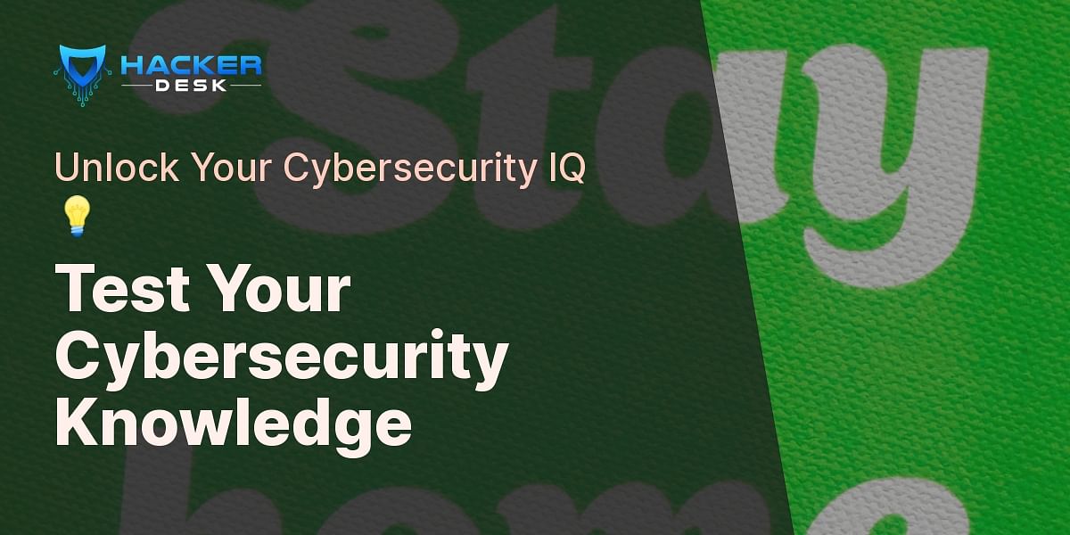 Test Your Cybersecurity Knowledge with our Interactive Quiz | HackerDesk