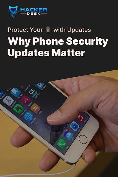 Why Phone Security Updates Matter - Protect Your 📱 with Updates
