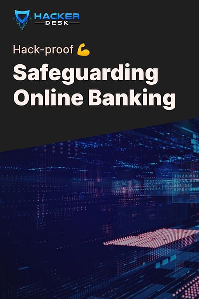 Safeguarding Online Banking - Hack-proof 💪