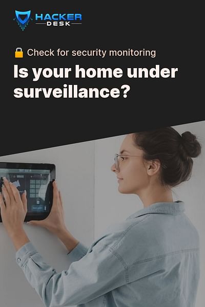 Is your home under surveillance? - 🔒 Check for security monitoring