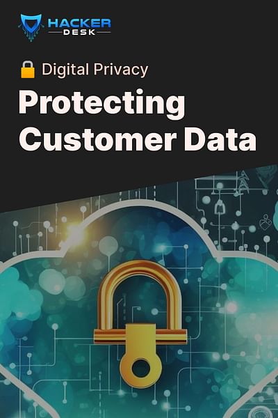 Protecting Customer Data - 🔒 Digital Privacy