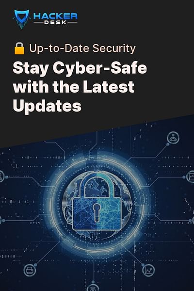 Stay Cyber-Safe with the Latest Updates - 🔒 Up-to-Date Security
