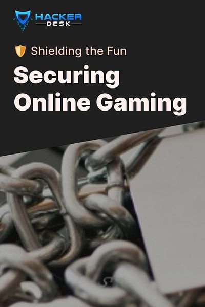 Securing Online Gaming - 🛡️ Shielding the Fun