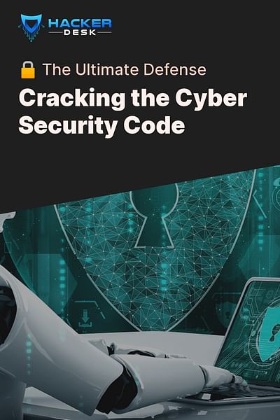 Cracking the Cyber Security Code - 🔒 The Ultimate Defense