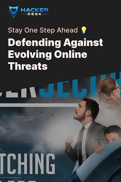 Defending Against Evolving Online Threats - Stay One Step Ahead 💡