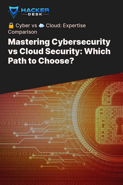 Mastering Cybersecurity vs Cloud Security: Which Path to Choose? - 🔒 Cyber vs ☁️ Cloud: Expertise Comparison