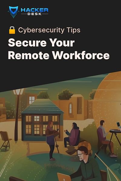 Secure Your Remote Workforce - 🔒 Cybersecurity Tips