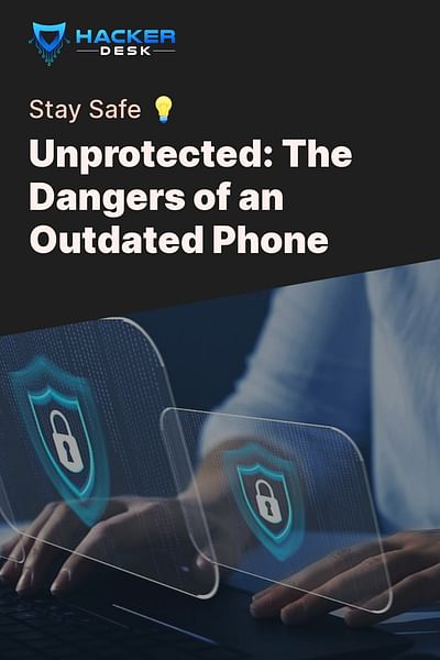 Unprotected: The Dangers of an Outdated Phone - Stay Safe 💡