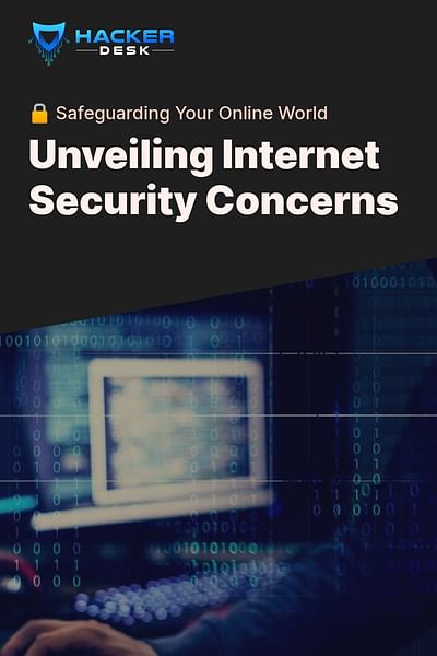 Unveiling Internet Security Concerns - 🔒 Safeguarding Your Online World