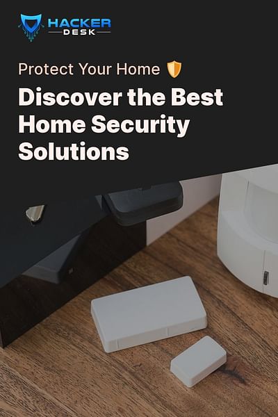 Discover the Best Home Security Solutions - Protect Your Home 🛡