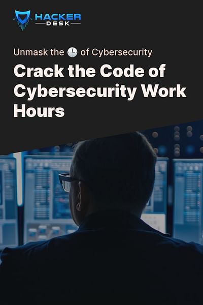 Crack the Code of Cybersecurity Work Hours - Unmask the 🕒 of Cybersecurity