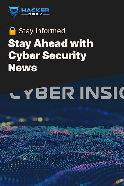 Stay Ahead with Cyber Security News - 🔒 Stay Informed
