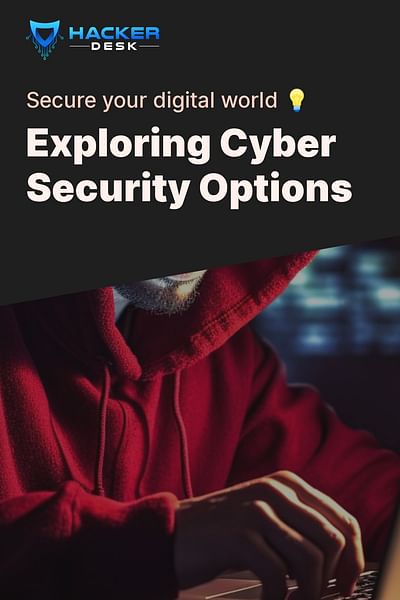 Exploring Cyber Security Options - Secure your digital world 💡