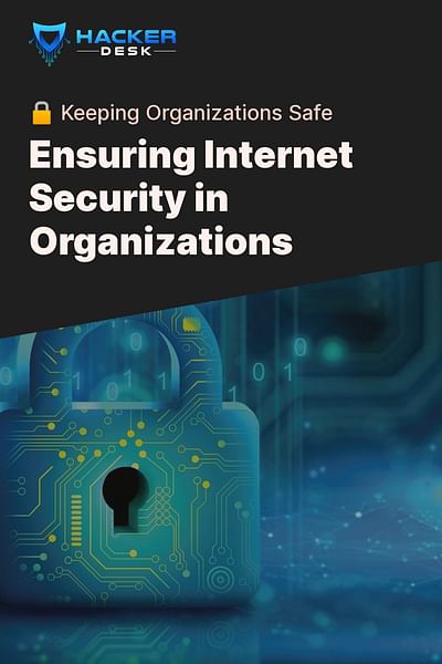 Ensuring Internet Security in Organizations - 🔒 Keeping Organizations Safe